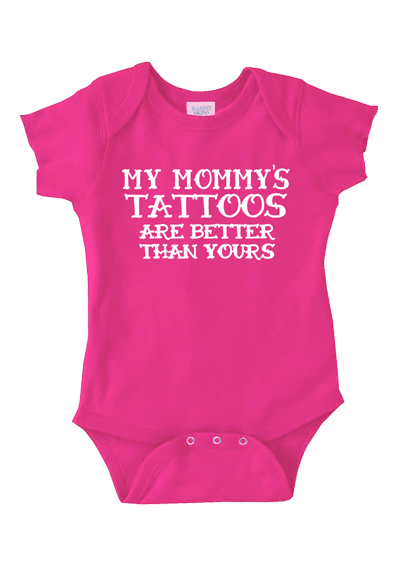 my mommy's tattoos are better than yours onesie